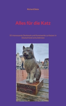 Alles für die Katz: 55 interessante Denkmale und Kunstwerke zu Katzen in Deutschland und anderswo (German Edition)