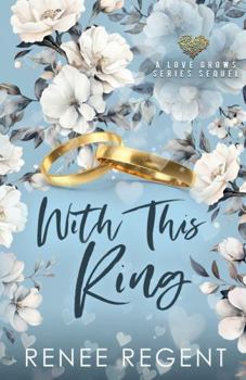 Paperback With This Ring: A Love Grows Sequel (The Love Grows Series (Steamy Contemporary Romance)) Book
