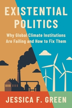 Paperback Existential Politics: Why Global Climate Institutions Are Failing and How to Fix Them Book