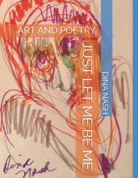 Paperback Just Let Me Be Me: Art and Poetry Book