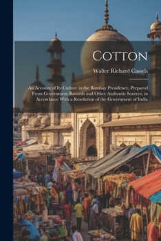 Paperback Cotton: An Account of Its Culture in the Bombay Presidency, Prepared From Government Records and Other Authentic Sources, in A Book