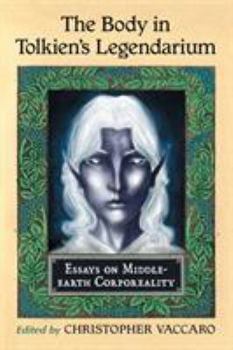 Paperback The Body in Tolkien's Legendarium: Essays on Middle-earth Corporeality Book