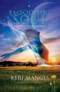 Paperback Embodying Soul: A Return to Wholeness: A Memoir of New Beginnings Book