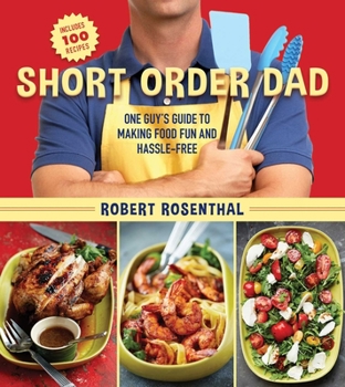 Paperback Short Order Dad: One Guy's Guide to Making Food Fun and Hassle-Free Book