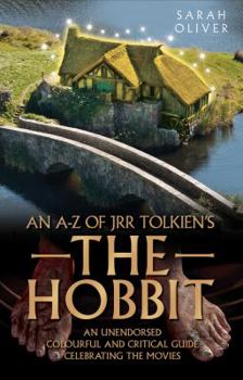 Paperback An A-Z of Jrr Tolkien's the Hobbit: An Unendorsed, Colourful and Critical Guide Celebrating the Movies Book