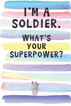 Paperback I'm a Soldier. What's Your Superpower?: Blank Lined Notebook Journal Gift for Rescuer, Military, Army, Combat Friends, Coworker, Boss Book