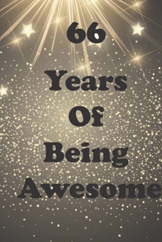66 Years Of Being Awesome: Birthday Book Gift : Blank Lined Journal Notebook, 100 Pages, Soft Matte Cover, 6 x 9 In