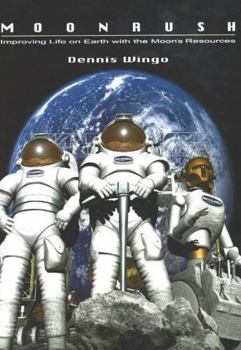 Moonrush: Improving Life on Earth with the Moon's Resources: Apogee Books Space Series 43 - Book #43 of the Apogee Books Space Series