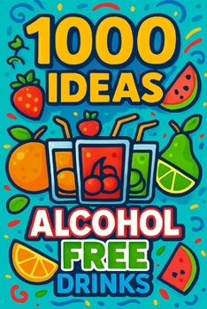 Paperback 1000 Ideas: Alcohol Free Drinks: Zero proof. Maximum flavor. Book