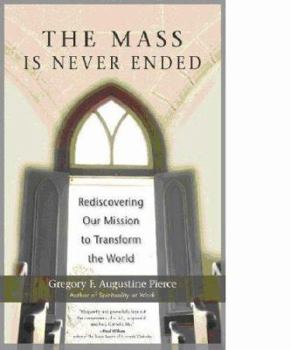 Paperback The Mass Is Never Ended: Rediscovering Our Mission to Transform the World Book