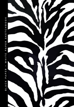 Black Paper + White Paper Sketchbook: A Sketch Book With Alternating Black And White Paper | Reverse Color Journal With Black Pages | Gel Pen Paper Sketchbook