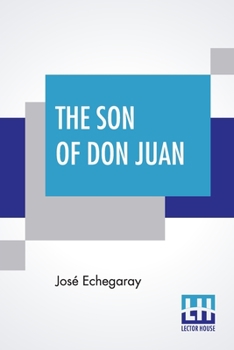 Paperback The Son Of Don Juan: An Original Drama In 3 Acts Inspired By The Reading Of Ibsen's Work Entitled 'Gengangere' Translated By James Graham Book