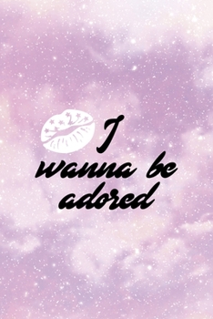 Paperback I Wanna Be Adored: All Purpose 6x9 Blank Lined Notebook Journal Way Better Than A Card Trendy Unique Gift Pink Universe Sugar Baby Book