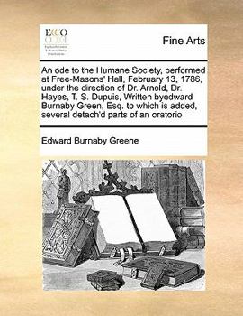 Paperback An ode to the Humane Society, performed at Free-Masons' Hall, February 13, 1786, under the direction of Dr. Arnold, Dr. Hayes, T. S. Dupuis, Written b Book