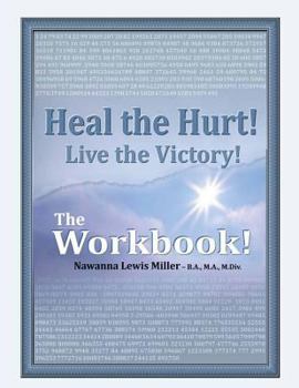 Paperback Heal the Hurt! Live the Victory! The Workbook!: God's Spiritual, Mental, and Physical Transformation Seminar/Experience Book