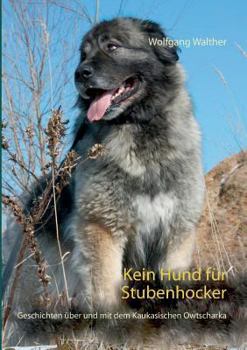 Paperback Kein Hund für Stubenhocker: Geschichten über und mit dem Kaukasischen Owtscharka [German] Book