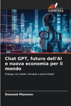 Chat GPT, futuro dell'AI e nuova economia per il mondo (Italian Edition)