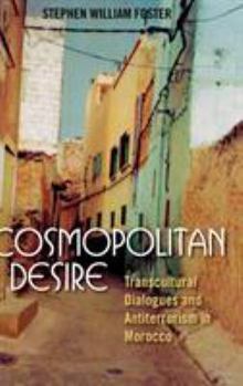 Hardcover Cosmopolitan Desire: Transcultural Dialogues and Antiterrorism in Morocco Book