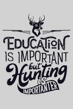 Paperback Education is Important But Hunting is Importanter: Hunting Lined Notebook, Journal, Organizer, Diary, Composition Notebook, Gifts for Hunters Book