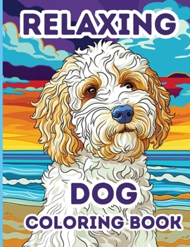 Paperback Relaxing Dog Coloring Book: 50 Stress Relieving Dog Coloring Pages for Adults, Women, Teens Book