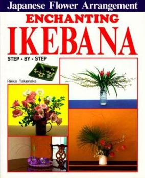 Hardcover Enchanting Ikebana: Step-By-Step Japanese Flower Arrangements Book