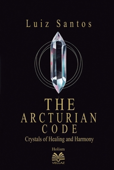 Paperback The Arcturian Code - Crystals of Healing and Harmony Book