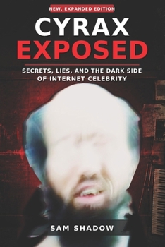 Paperback Cyrax Exposed: Secrets, Lies, and the Dark Side of Internet Celebrity Book
