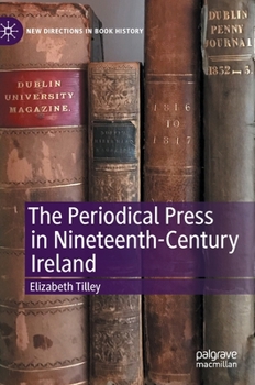 The Periodical Press in Nineteenth-Century Ireland - Book  of the New Directions in Book History