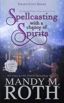 Spellcasting with a Chance of Spirits: A Paranormal Women's Fiction Romance Novel (Grimm Cove)