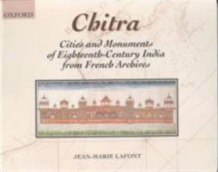 Paperback Chitra: Cities and Monuments of Eighteenth-Century India from French Archives Book