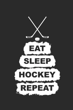 Paperback Eat Sleep Hockey Repeat: Notebook Eishockey Notizbuch Hockey Planer Ice Hockey Journal 6x9 liniert Book