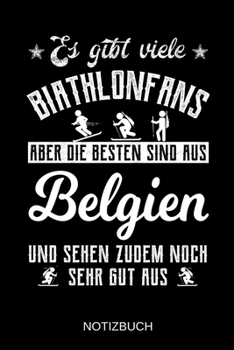 Es gibt viele Biathlonfans aber die besten sind aus Belgien und sehen zudem noch sehr gut aus: A5 Notizbuch | Liniert 120 Seiten | ... | Muttertag | Namenstag (German Edition)