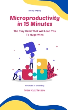 Paperback Microproductivity in 15 Minutes: The Tiny Habit That Will Lead You To Huge Wins Book