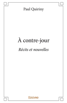 Paperback À contre-jour: Récits et nouvelles [French] Book
