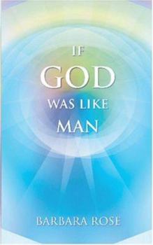 Paperback If God Was Like Man: A Message from God to All of Humanity Book