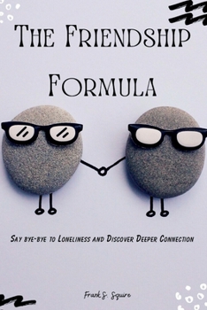 Paperback The Friendship Formula: Say bye-bye to Loneliness and Discover Deeper Connection Book