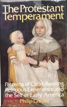 Hardcover The Protestant Temperament: Patterns of Child-Rearing, Religious Experience, and the Self in Early America Book