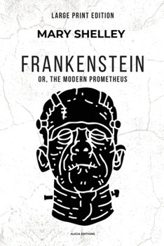 Paperback Frankenstein: or, The Modern Prometheus (Large Print Edition) [Large Print] Book