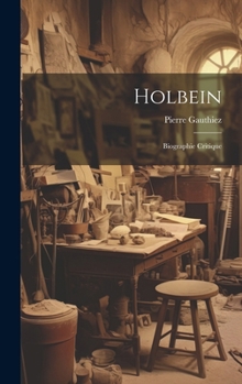 Hardcover Holbein: Biographie critique [French] Book