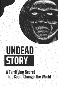 Paperback Undead Story: A Terrifying Secret That Could Change The World: A Totally Terrifying Zombie Apocalypse Book