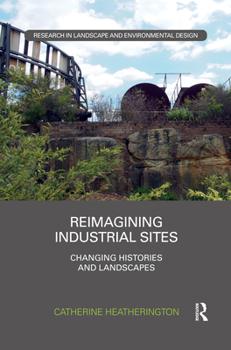 Paperback Reimagining Industrial Sites: Changing Histories and Landscapes Book