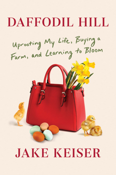 Hardcover Daffodil Hill: Uprooting My Life, Buying a Farm, and Learning to Bloom Book
