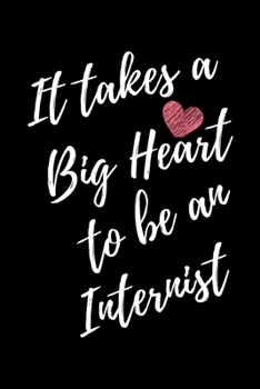 It Takes a Big Heart to be an Internist: Internist Journal For Gift - Black Notebook For Men Women - Ruled Writing Diary - 6x9 100 pages