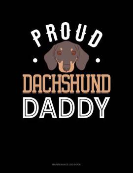 Paperback Proud Dachshund Daddy: Maintenance Log Book