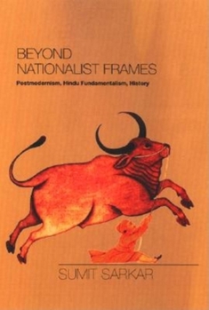 Hardcover Beyond Nationalist Frames: Postmodernism, Hindu Fundamentalism, History Book