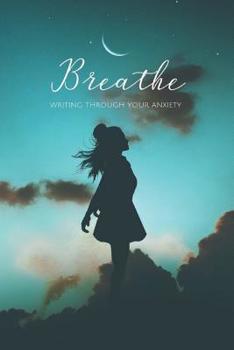 Paperback Breathe: Writing Through Your Anxiety: Guided Prompt Journal Book