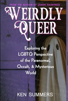 Paperback Weirdly Queer: Exploring the LGBTQ Perspective of the Paranormal, Occult, and Mysterious World Book