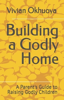 Paperback Building a Godly Home: A Parent's Guide to Raising Godly Children Book