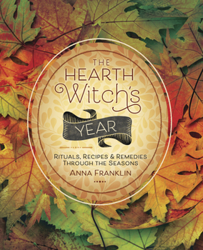 Paperback The Hearth Witch's Year: Rituals, Recipes & Remedies Through the Seasons Book