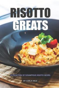 Paperback Risotto Greats: A Collection of Scrumptious Risotto Recipes Book